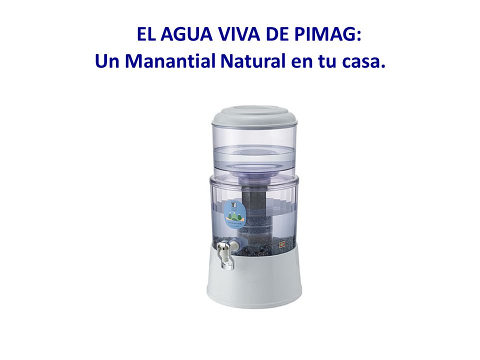 EL AGUA VIVA DE PIMAG: Un Manantial Natural en tu casa.