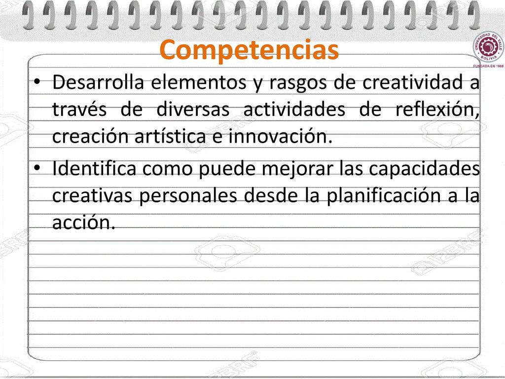 Competencias Desarrolla elementos y rasgos de creatividad a través de diversas actividades de reflexión, creación artística e innovación.