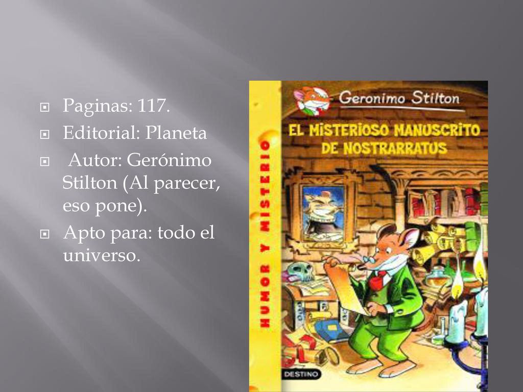 Paginas: 117. Editorial: Planeta. Autor: Gerónimo Stilton (Al parecer, eso pone).