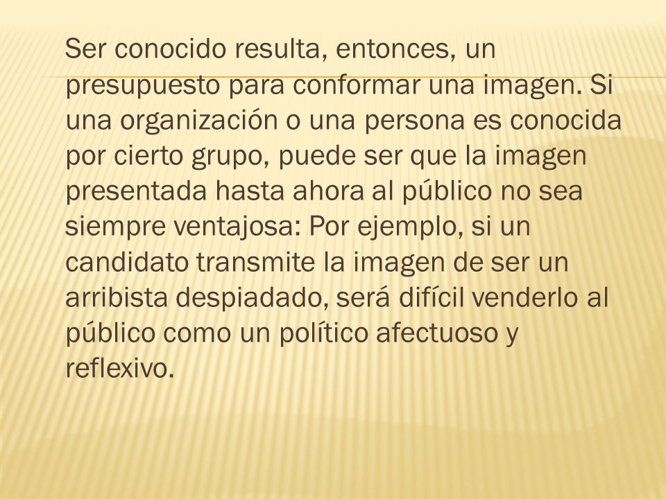 Ser conocido resulta, entonces, un presupuesto para conformar una imagen.