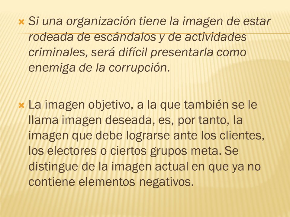 Si una organización tiene la imagen de estar rodeada de escándalos y de actividades criminales, será difícil presentarla como enemiga de la corrupción.