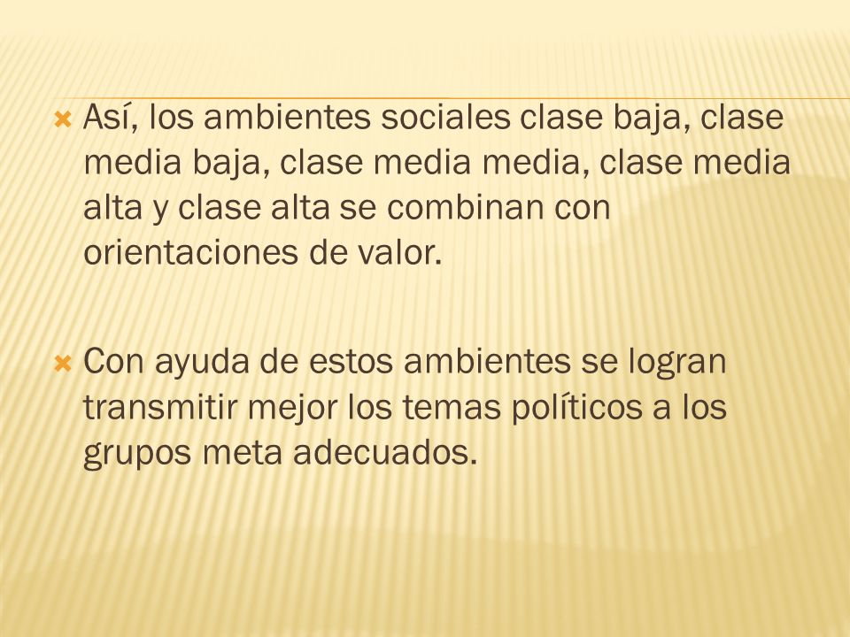 Así, los ambientes sociales clase baja, clase media baja, clase media media, clase media alta y clase alta se combinan con orientaciones de valor.