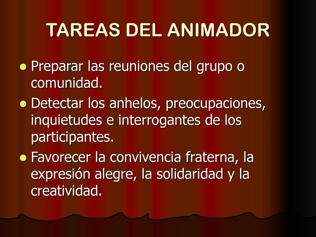TAREAS DEL ANIMADOR Preparar las reuniones del grupo o comunidad.