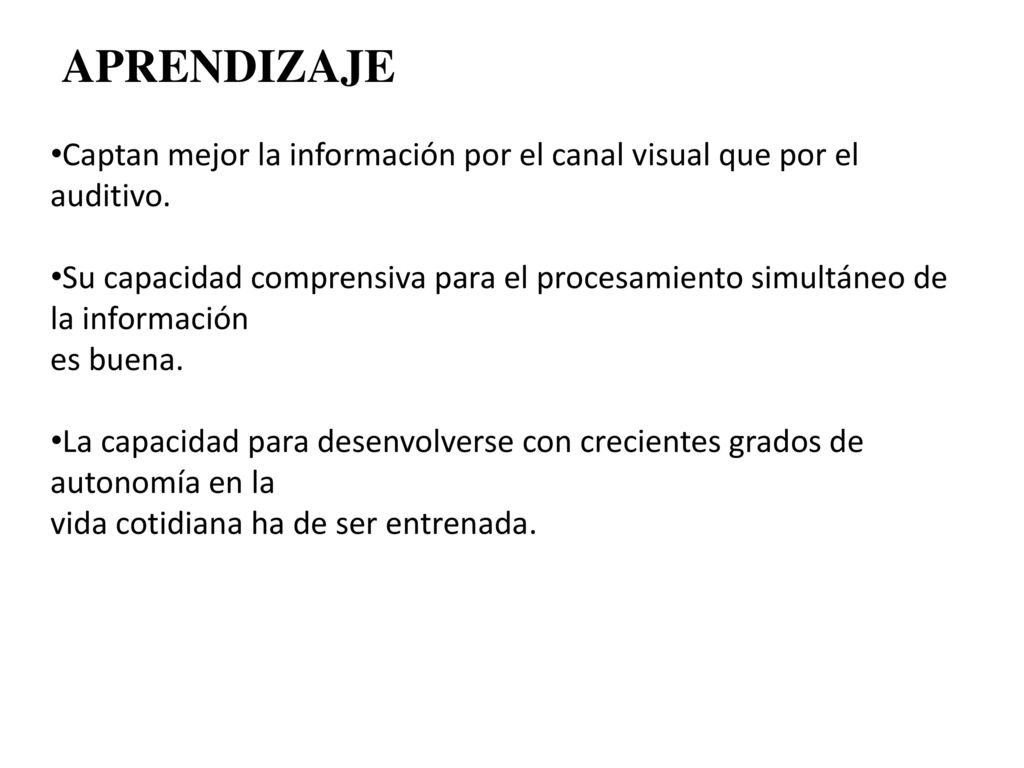 APRENDIZAJE Captan mejor la información por el canal visual que por el auditivo.