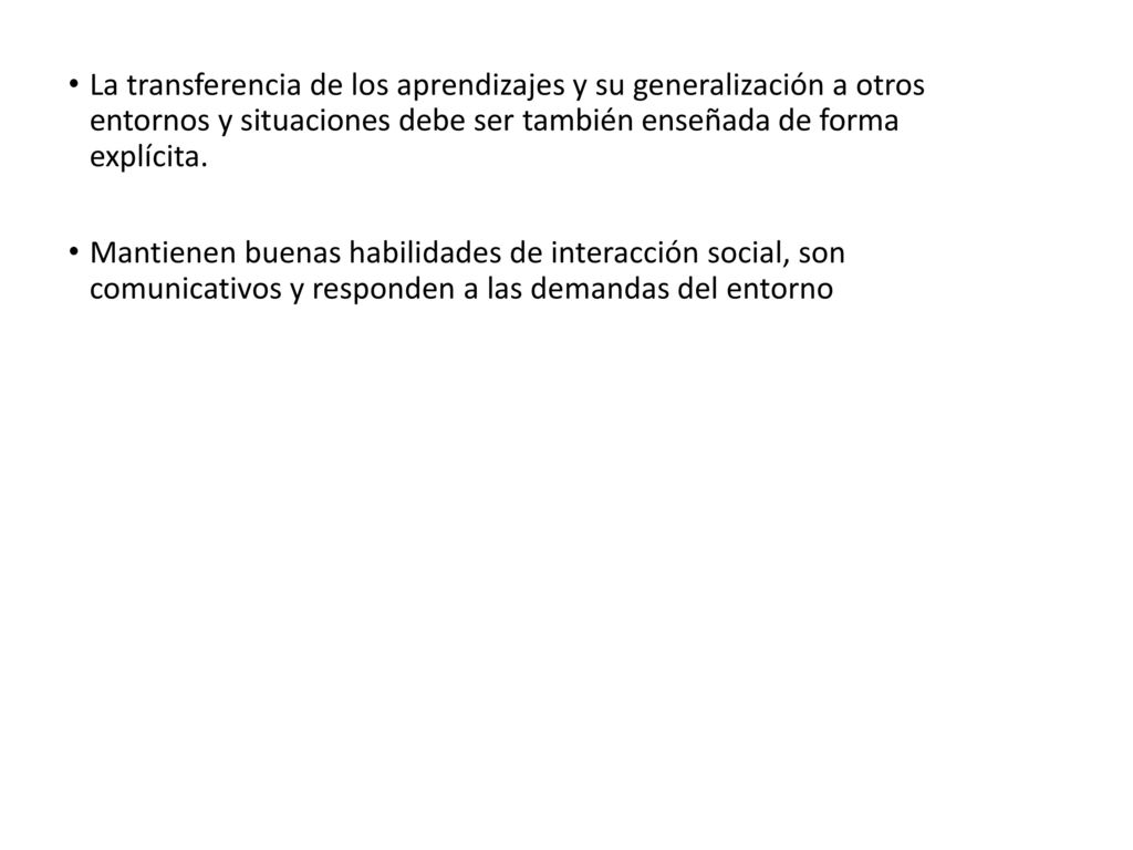 La transferencia de los aprendizajes y su generalización a otros entornos y situaciones debe ser también enseñada de forma explícita.