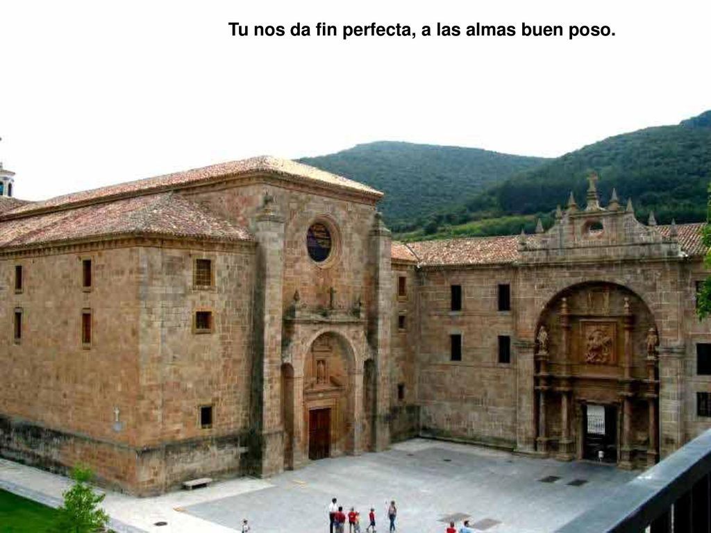 Tu nos da fin perfecta, a las almas buen poso.