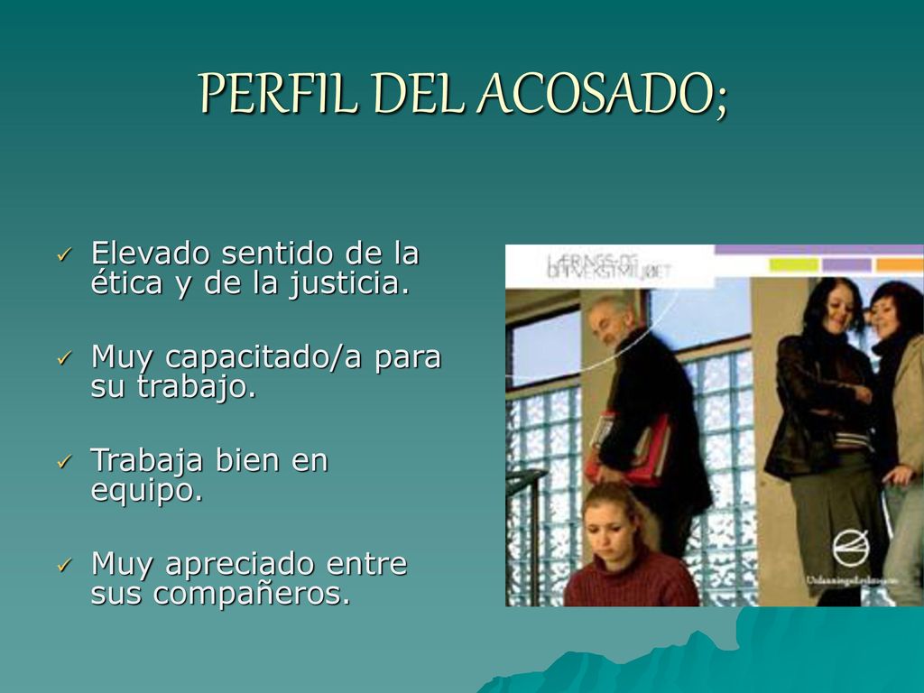 PERFIL DEL ACOSADO; Elevado sentido de la ética y de la justicia.