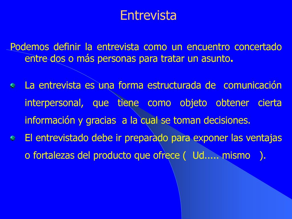 Entrevista Podemos definir la entrevista como un encuentro concertado entre dos o más personas para tratar un asunto.