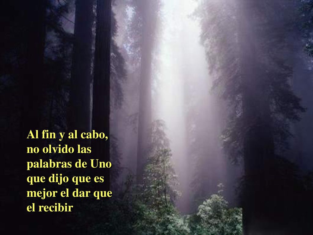 Al fin y al cabo, no olvido las palabras de Uno que dijo que es mejor el dar que el recibir