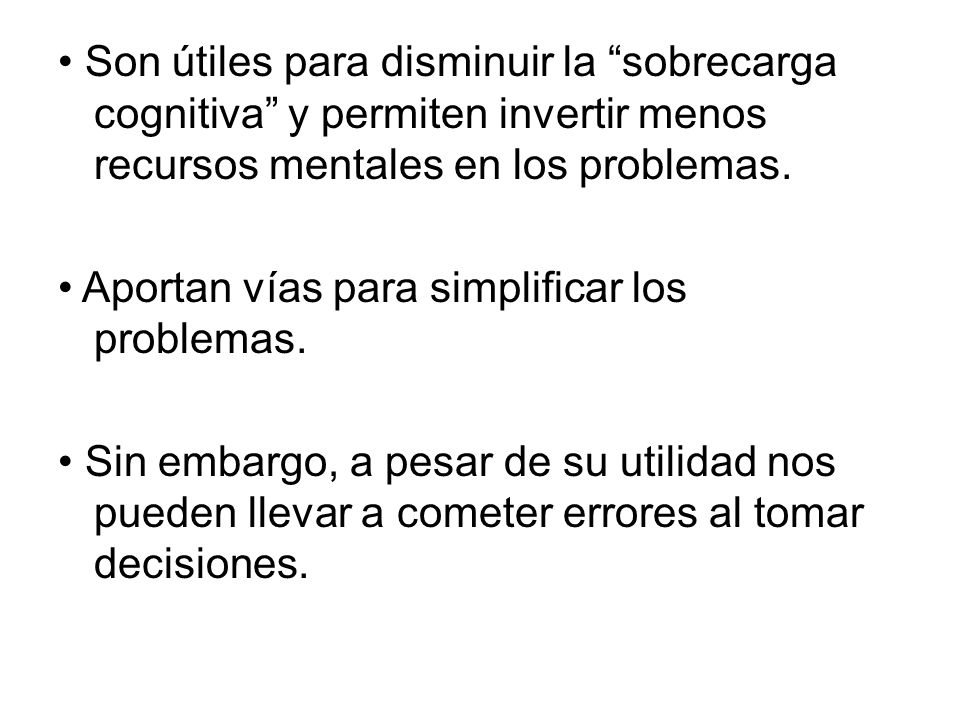• Son útiles para disminuir la sobrecarga cognitiva y permiten invertir menos recursos mentales en los problemas.