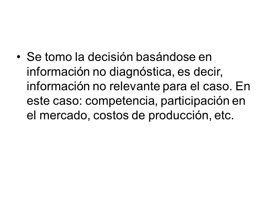 Se tomo la decisión basándose en información no diagnóstica, es decir, información no relevante para el caso.
