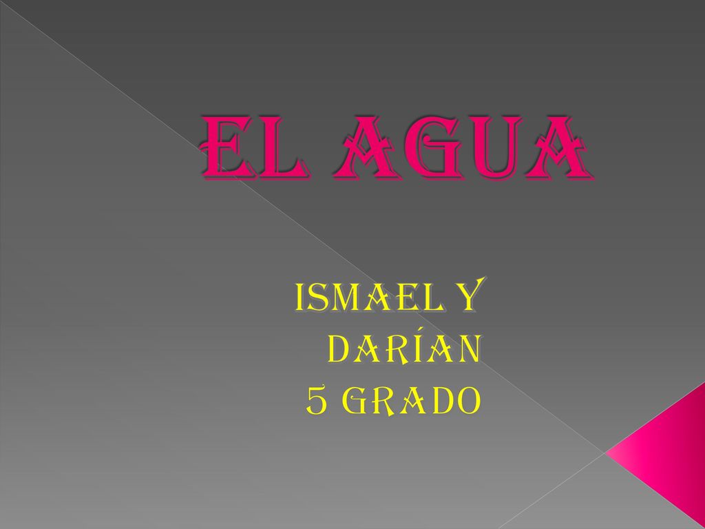 EL AGUA ISMAEL y Darían 5 grado ISMAEL CORTÈZ 5 Grado