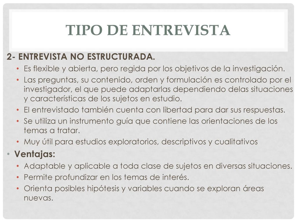 TIPO DE ENTREVISTA 2- ENTREVISTA NO ESTRUCTURADA. Ventajas: