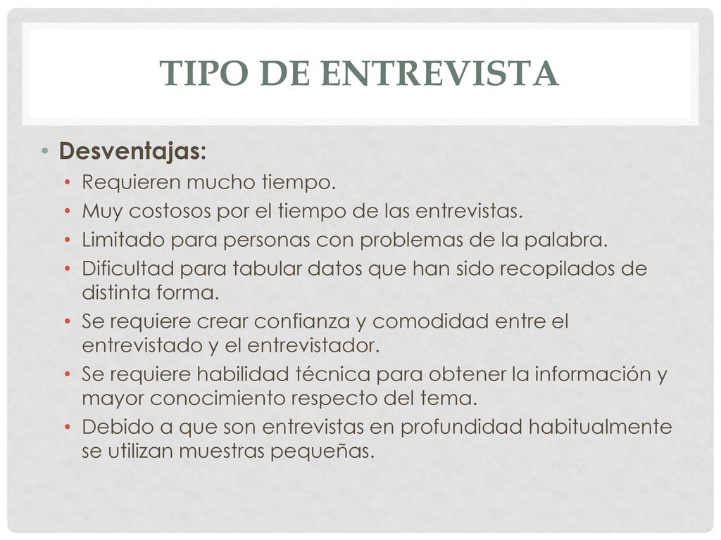 TIPO DE ENTREVISTA Desventajas: Requieren mucho tiempo.