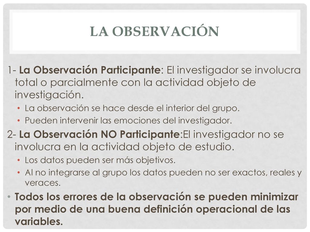 LA OBSERVACIÓN 1- La Observación Participante: El investigador se involucra total o parcialmente con la actividad objeto de investigación.