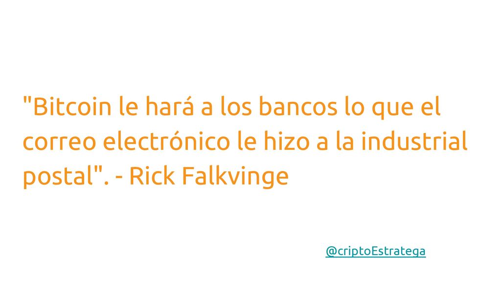 Bitcoin le hará a los bancos lo que el correo electrónico le hizo a la industrial postal . - Rick Falkvinge