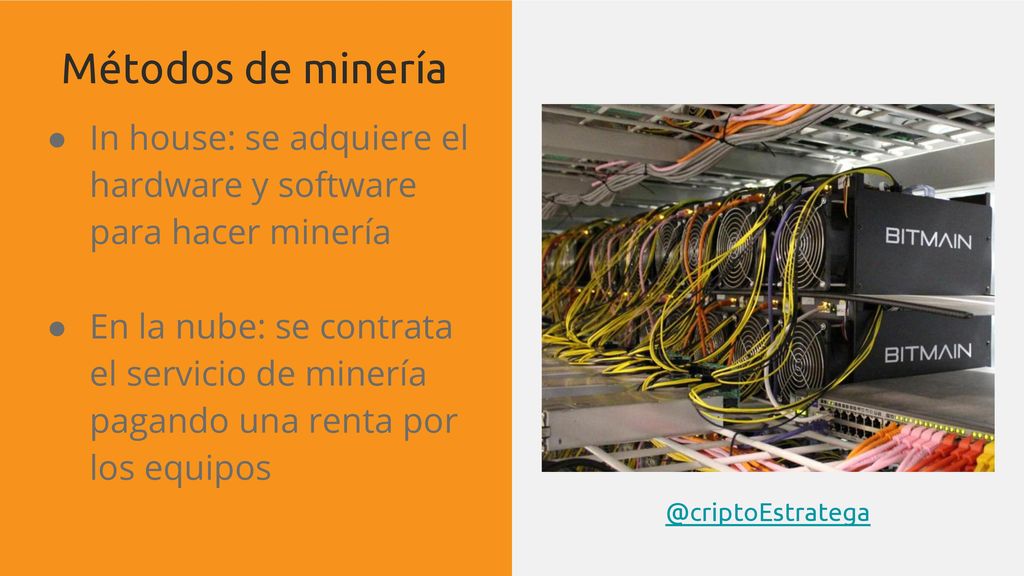 Métodos de minería In house: se adquiere el hardware y software para hacer minería.