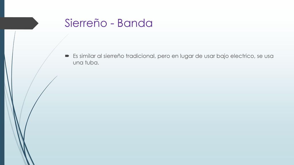 Sierreño - Banda Es similar al sierreño tradicional, pero en lugar de usar bajo electrico, se usa una tuba.