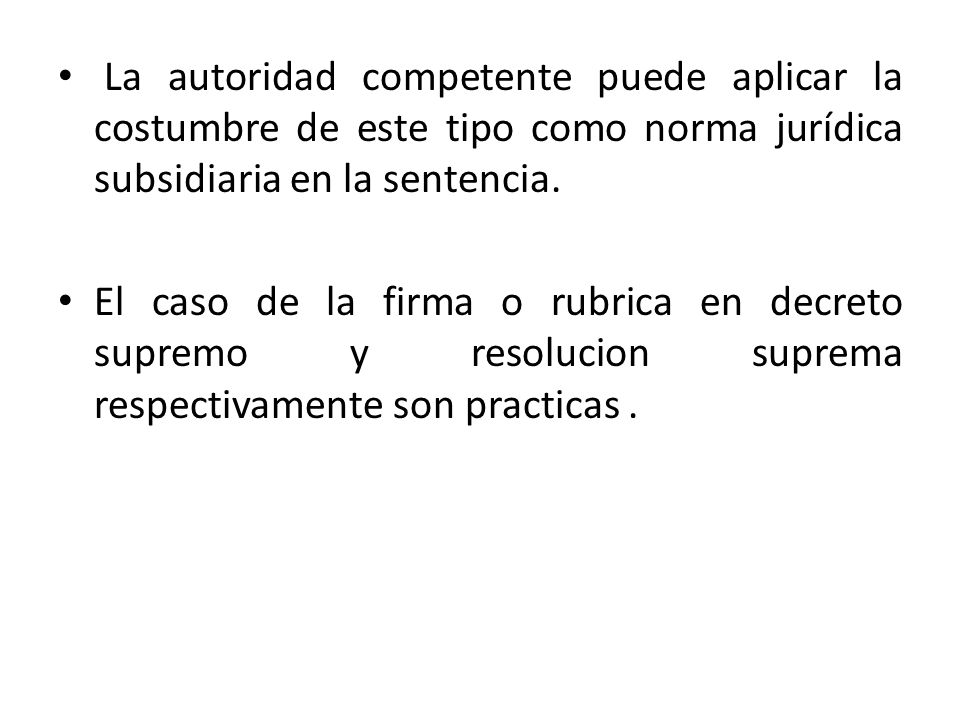 La autoridad competente puede aplicar la costumbre de este tipo como norma jurídica subsidiaria en la sentencia.