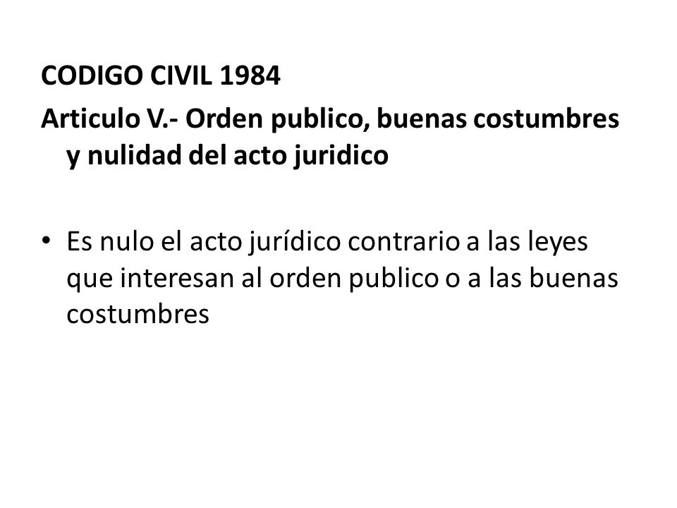 CODIGO CIVIL 1984 Articulo V.- Orden publico, buenas costumbres y nulidad del acto juridico.