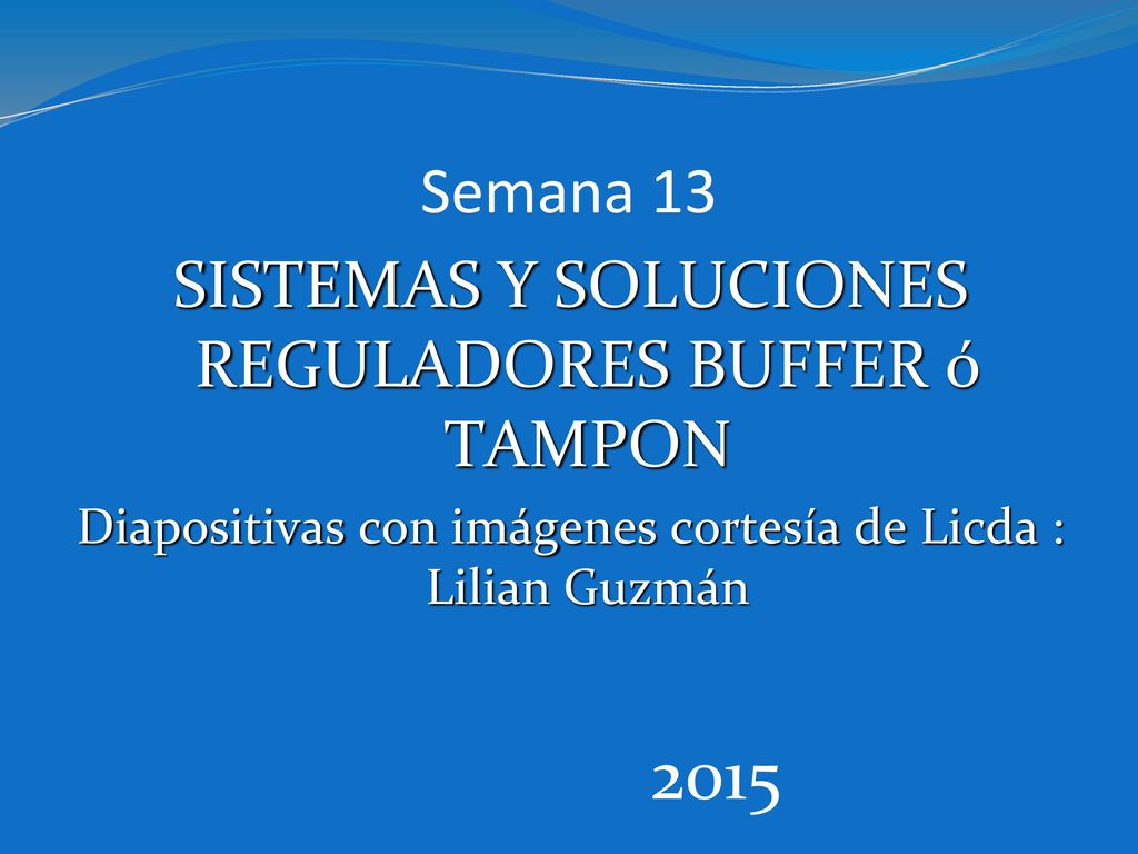 2015 Semana 13 SISTEMAS Y SOLUCIONES REGULADORES BUFFER ó TAMPON