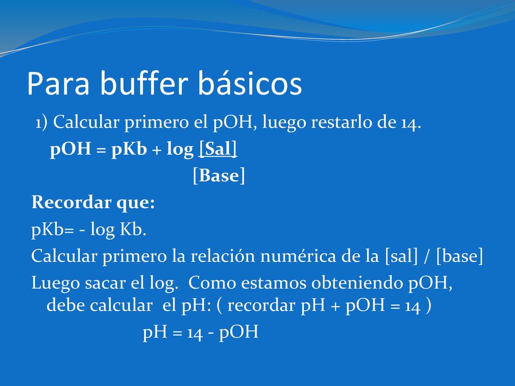 Para buffer básicos 1) Calcular primero el pOH, luego restarlo de 14.
