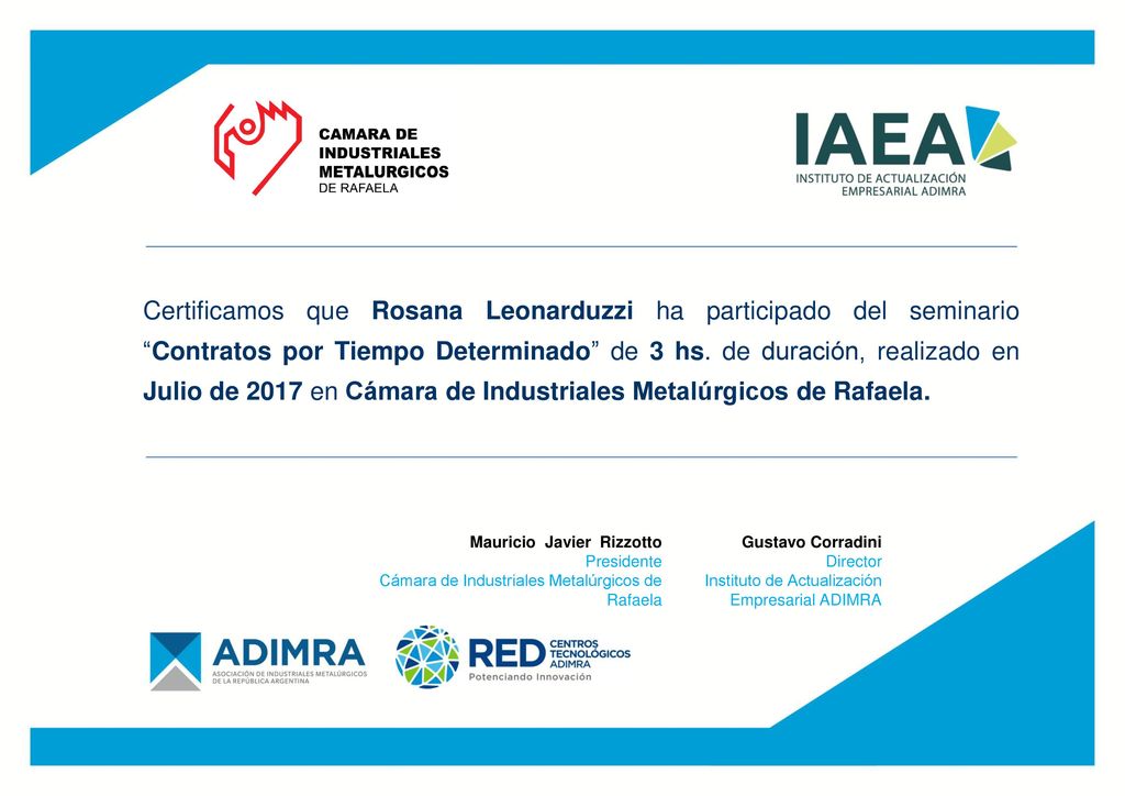 Certificamos que Rosana Leonarduzzi ha participado del seminario Contratos por Tiempo Determinado de 3 hs. de duración, realizado en Julio de 2017 en Cámara de Industriales Metalúrgicos de Rafaela.