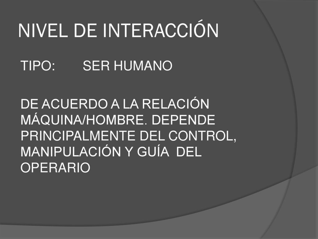 NIVEL DE INTERACCIÓN TIPO: SER HUMANO DE ACUERDO A LA RELACIÓN MÁQUINA/HOMBRE.