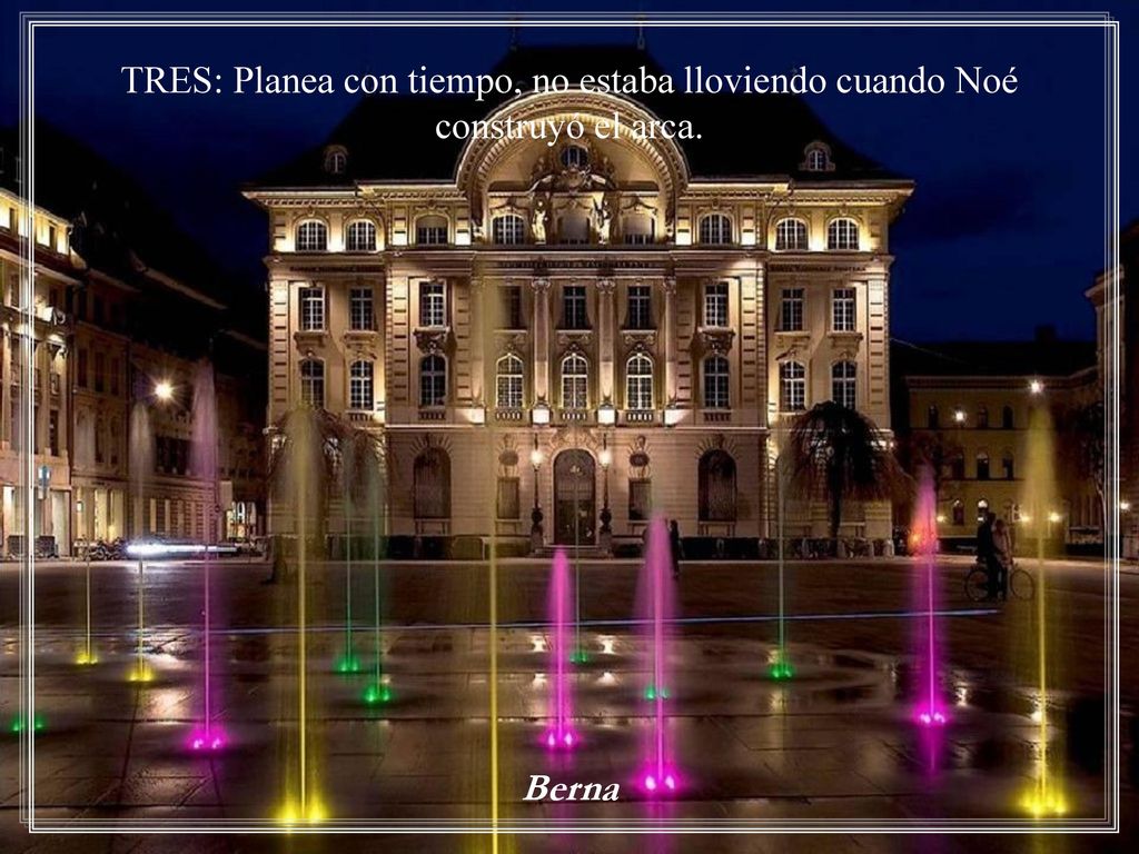 TRES: Planea con tiempo, no estaba lloviendo cuando Noé construyó el arca.
