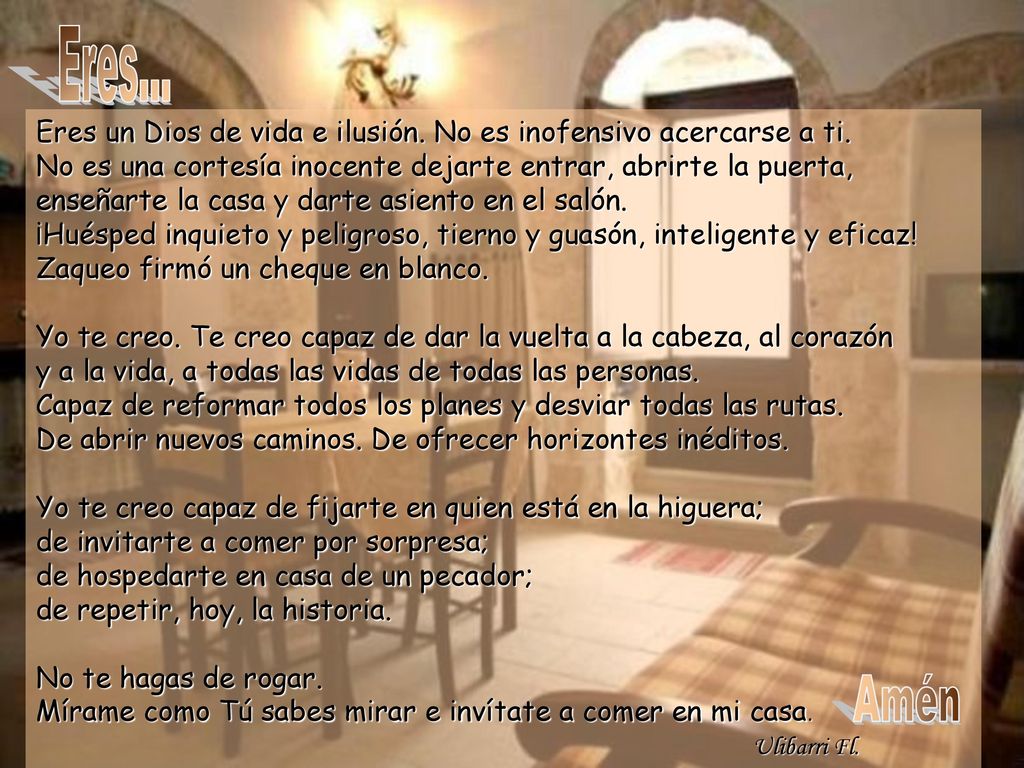Eres... Eres un Dios de vida e ilusión. No es inofensivo acercarse a ti. No es una cortesía inocente dejarte entrar, abrirte la puerta,