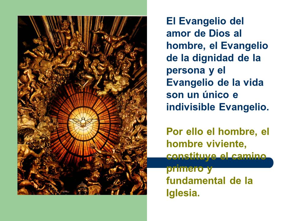 El Evangelio del amor de Dios al hombre, el Evangelio de la dignidad de la persona y el Evangelio de la vida son un único e indivisible Evangelio.
