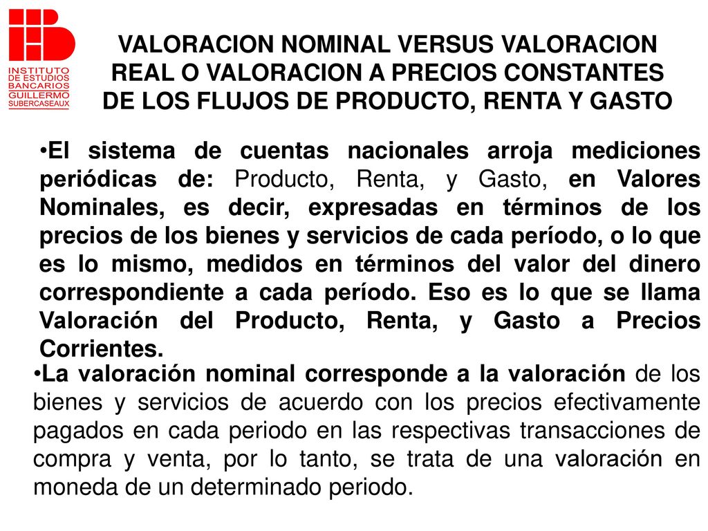 VALORACION NOMINAL VERSUS VALORACION REAL O VALORACION A PRECIOS CONSTANTES DE LOS FLUJOS DE PRODUCTO, RENTA Y GASTO