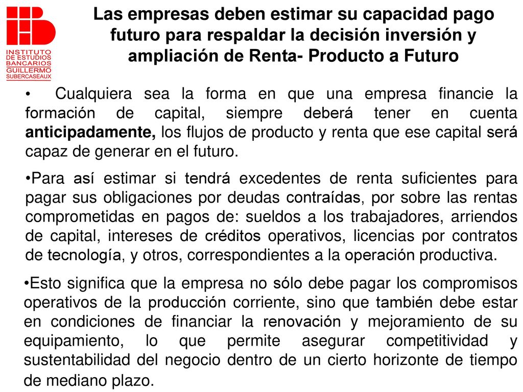 Las empresas deben estimar su capacidad pago futuro para respaldar la decisión inversión y ampliación de Renta- Producto a Futuro