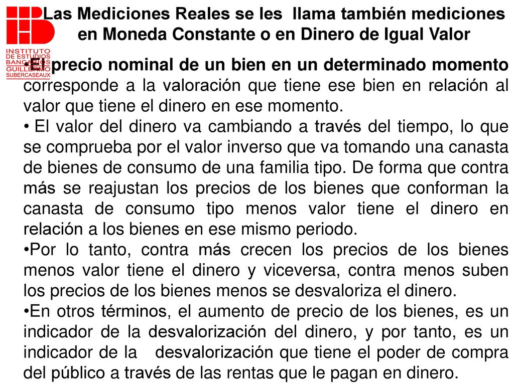 Las Mediciones Reales se les llama también mediciones en Moneda Constante o en Dinero de Igual Valor