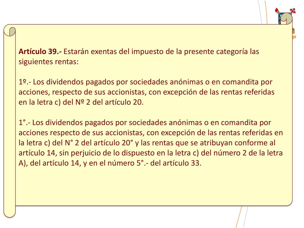 Artículo 39.- Estarán exentas del impuesto de la presente categoría las siguientes rentas: