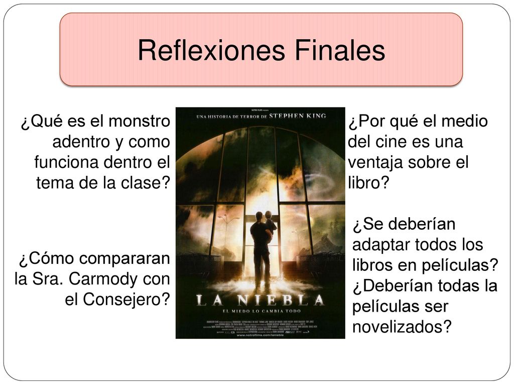 Reflexiones Finales ¿Qué es el monstro adentro y como funciona dentro el tema de la clase ¿Por qué el medio del cine es una ventaja sobre el libro