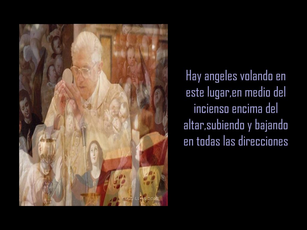 Luz Luis Ppt Descargar Sobre el altar trayendo las manos llenas de bendiciones no se si el cielo bajo que fue lo que paso yo se que esta lleno de angeles y que el mismo dios esta aqui si los angeles vuelan la iglesia se alegra todos cantan y lloran y las almas. luz luis ppt descargar