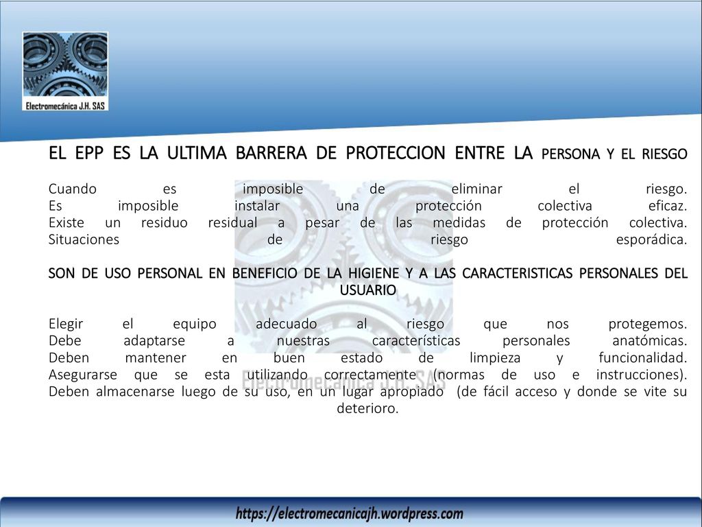 EL EPP ES LA ULTIMA BARRERA DE PROTECCION ENTRE LA PERSONA Y EL RIESGO Cuando es imposible de eliminar el riesgo.