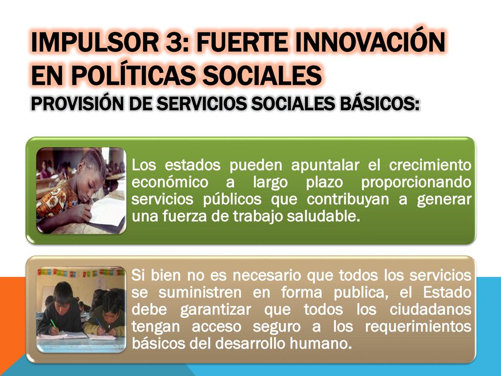 Impulsor 3: Fuerte innovación en políticas sociales Provisión de servicios sociales básicos: