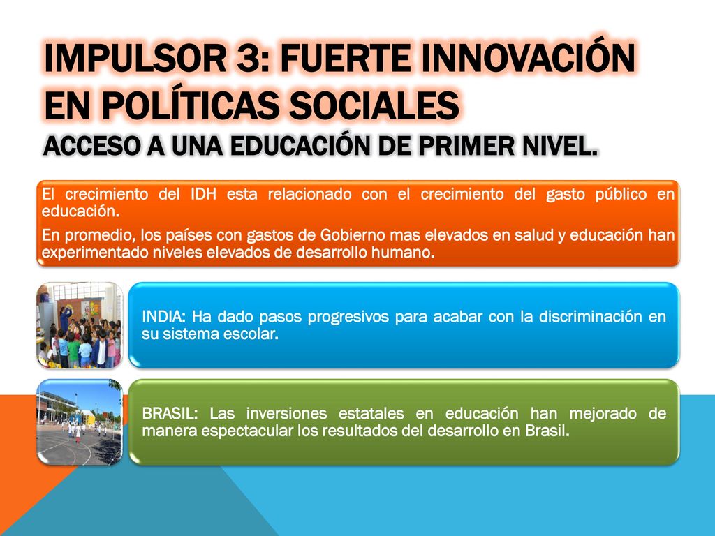 Impulsor 3: Fuerte innovación en políticas sociales Acceso a una educación de primer nivel.