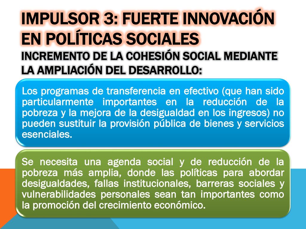 Impulsor 3: Fuerte innovación en políticas sociales Incremento de la cohesión social mediante la ampliación del desarrollo: