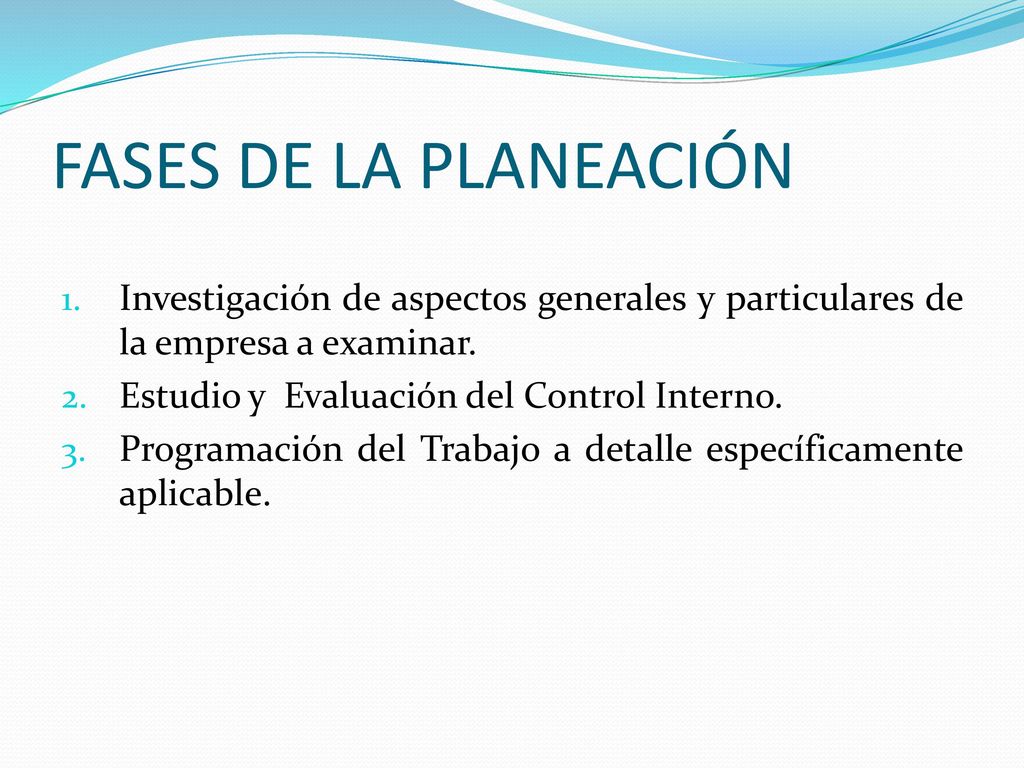 FASES DE LA PLANEACIÓN Investigación de aspectos generales y particulares de la empresa a examinar.