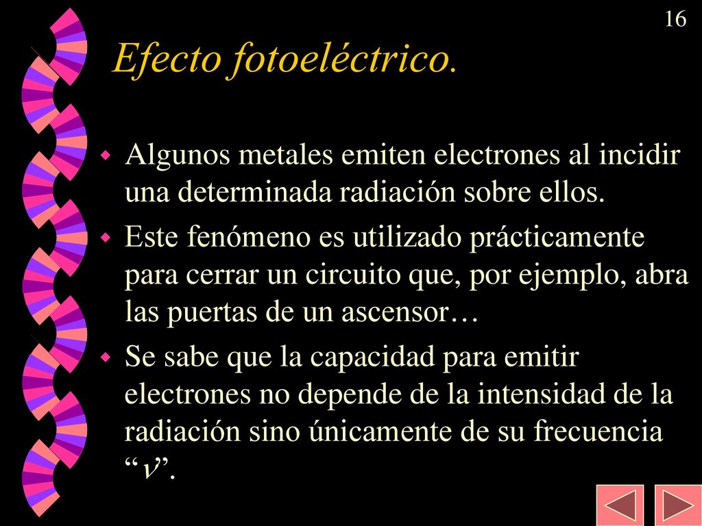 Efecto fotoeléctrico. Algunos metales emiten electrones al incidir una determinada radiación sobre ellos.