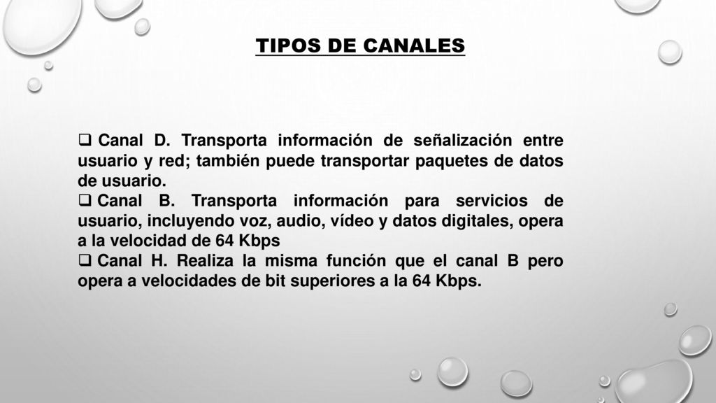 TIPOS DE CANALES Canal D. Transporta información de señalización entre usuario y red; también puede transportar paquetes de datos de usuario.