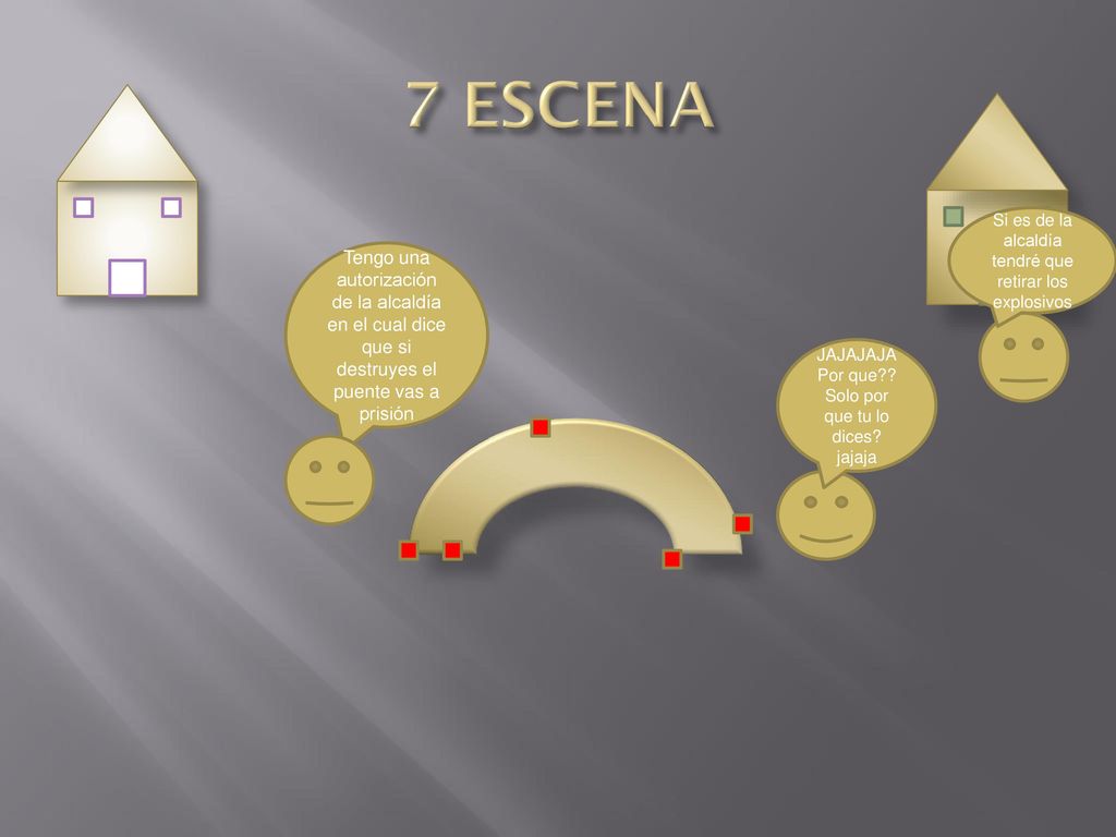 7 ESCENA Si es de la alcaldía tendré que retirar los explosivos.