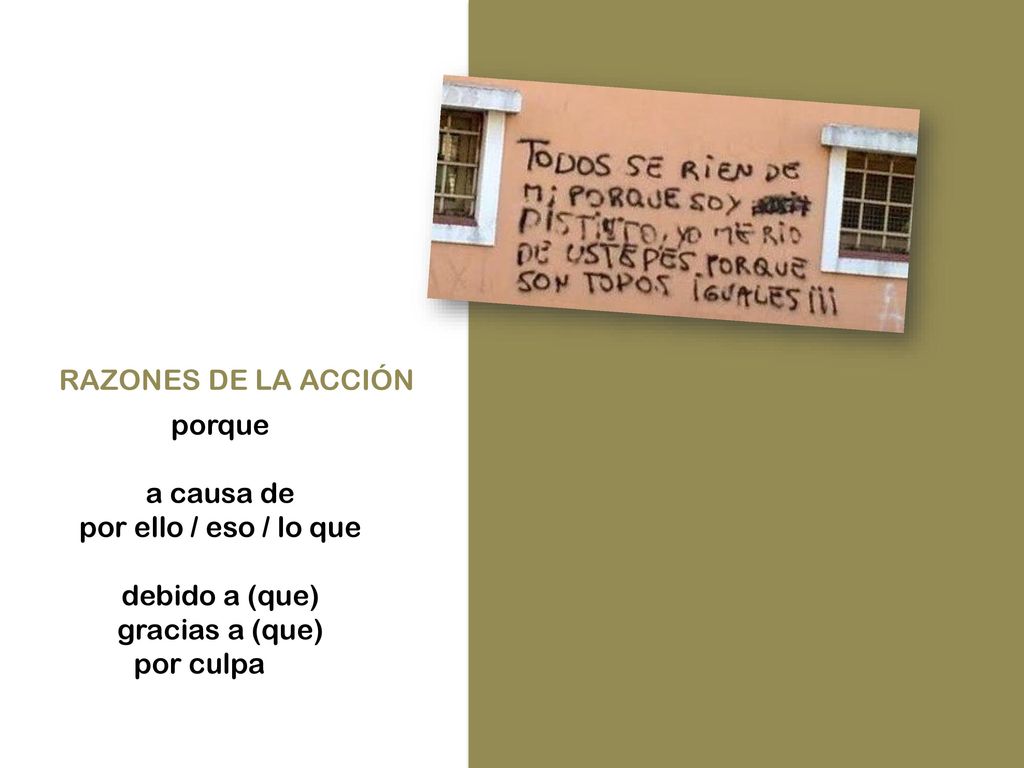 RAZONES DE LA ACCIÓN porque. a causa de. por ello / eso / lo que. debido a (que) gracias a (que)