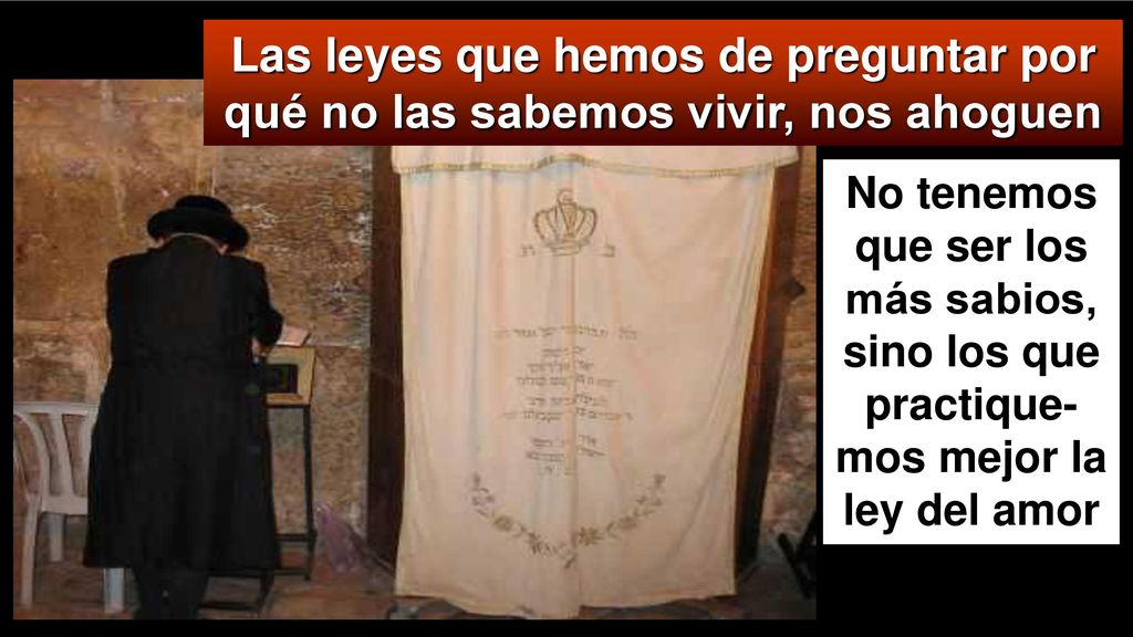 Las leyes que hemos de preguntar por qué no las sabemos vivir, nos ahoguen