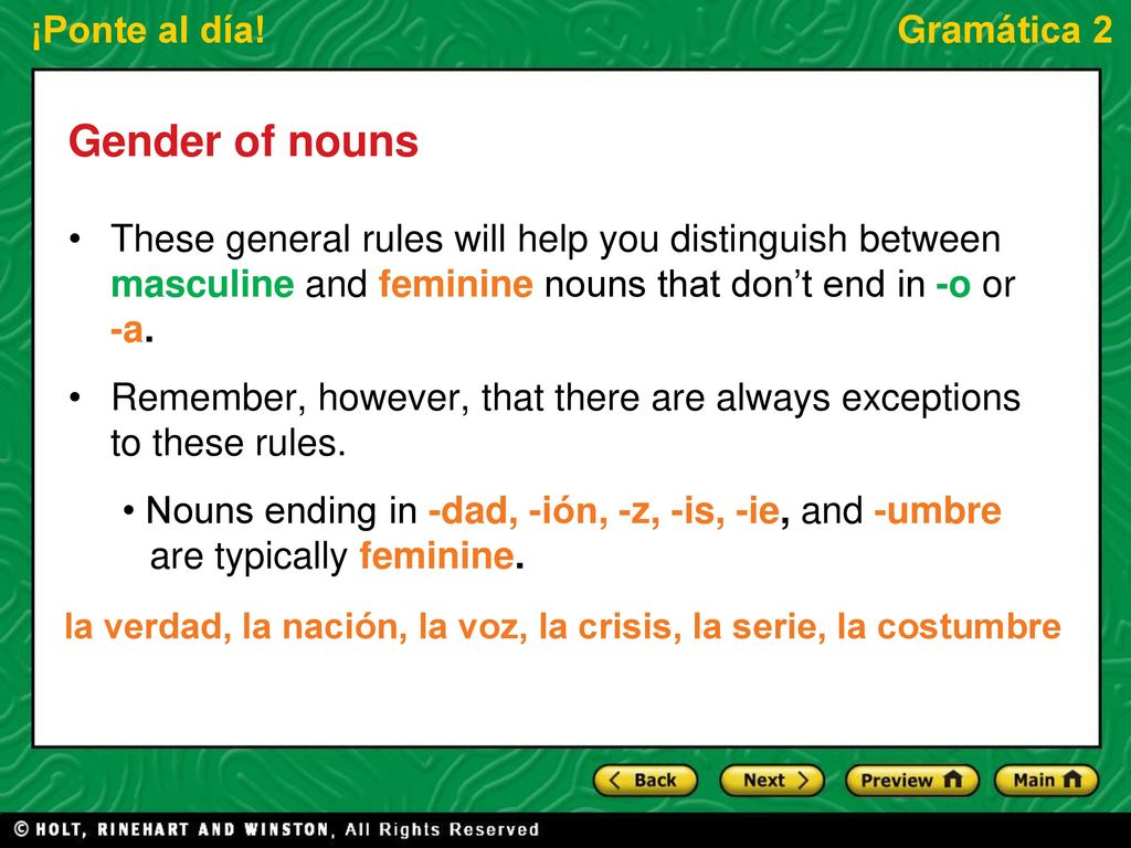 Gender of nouns These general rules will help you distinguish between masculine and feminine nouns that don’t end in -o or -a.