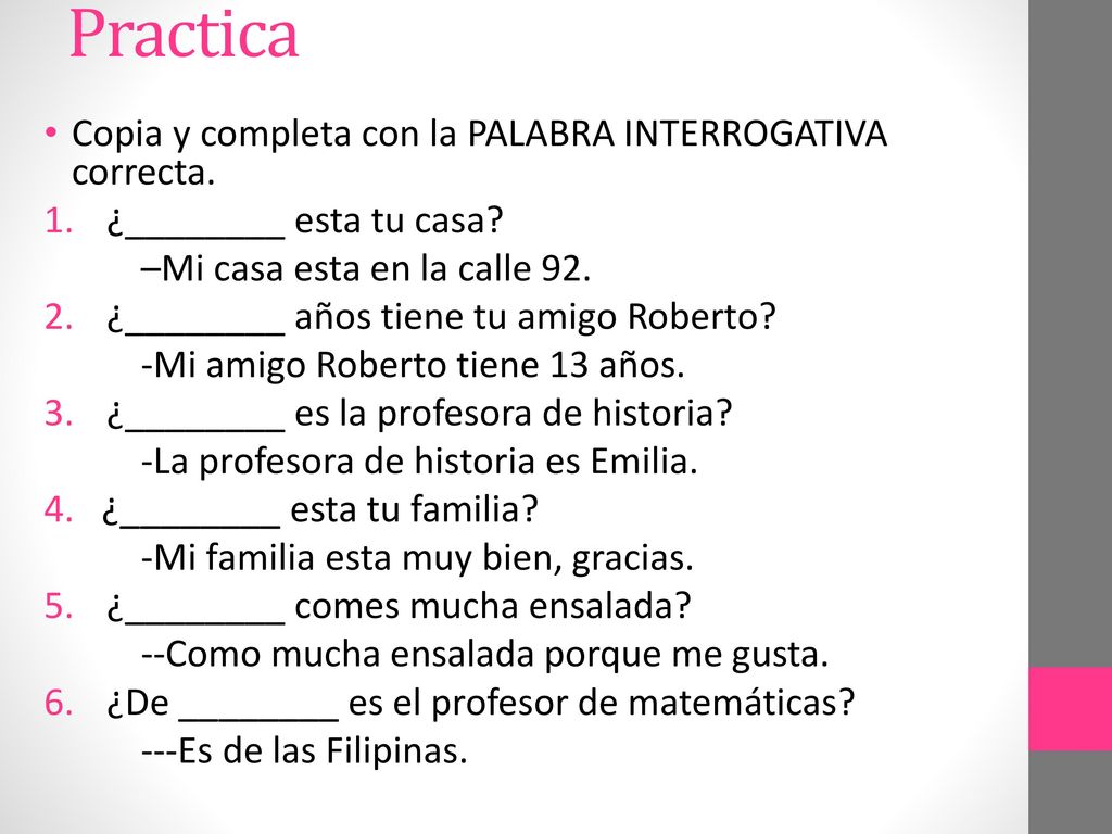 Practica Copia y completa con la PALABRA INTERROGATIVA correcta.