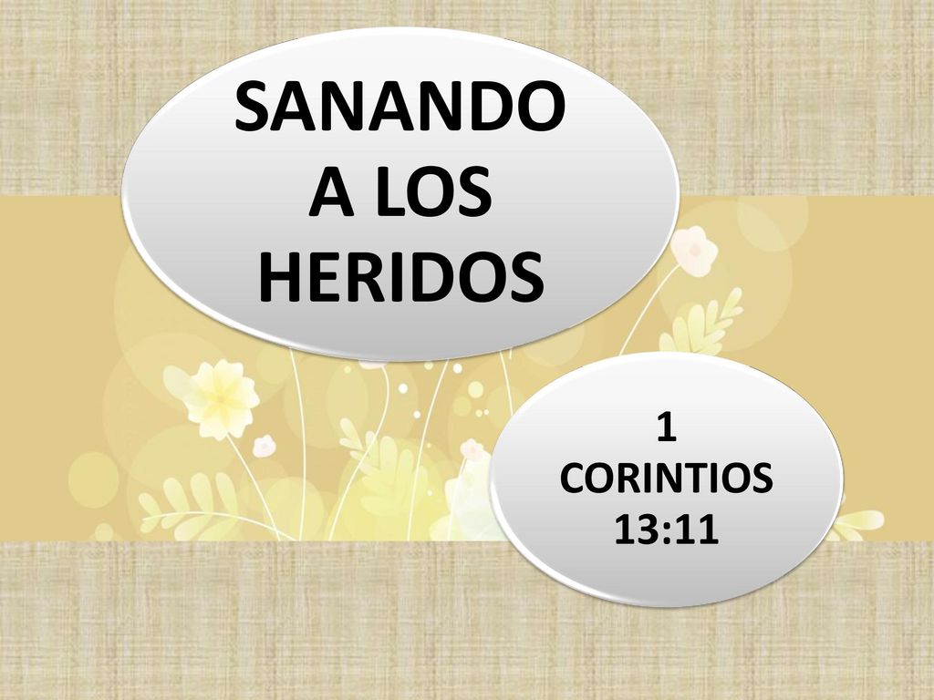 SANANDO A LOS HERIDOS 1 CORINTIOS 13:11 ORACION